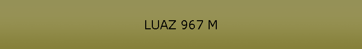 LUAZ 967 M